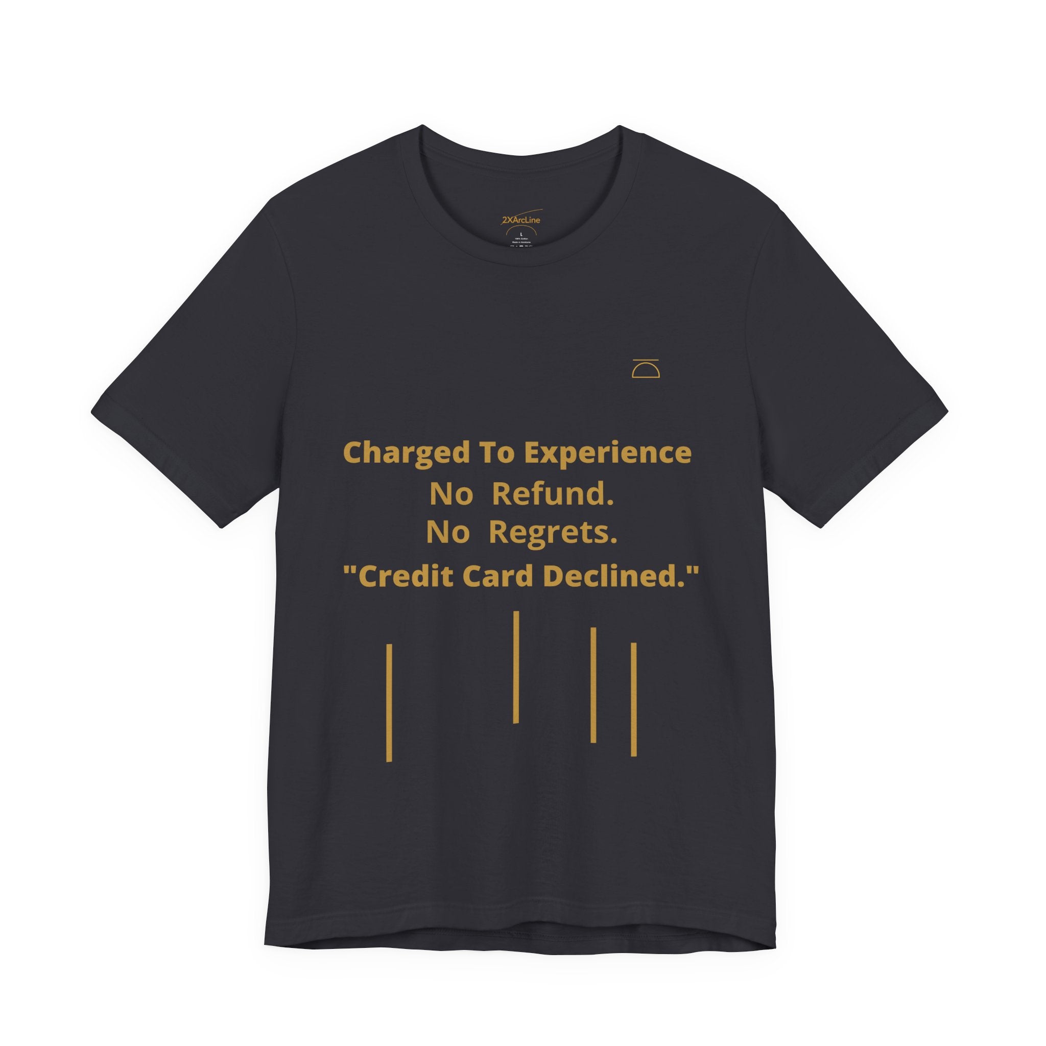 Charge to Experience No Refund No Regrets Tee