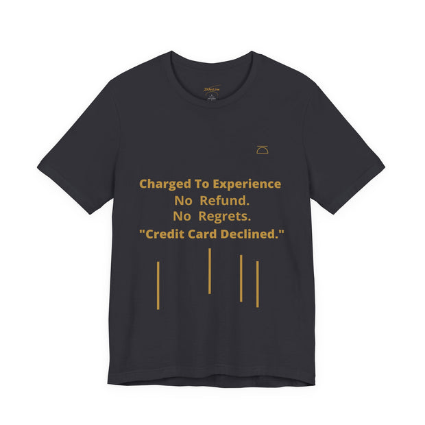 Charge to Experience No Refund No Regrets Tee