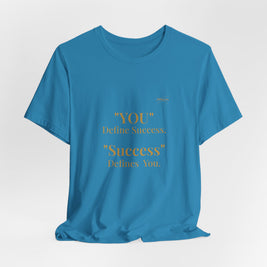 “You Define Success. Success Defines You.” Tee