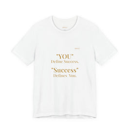 “You Define Success. Success Defines You.” Tee