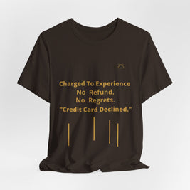 Charge to Experience No Refund No Regrets Tee