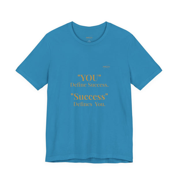 “You Define Success. Success Defines You.” Tee
