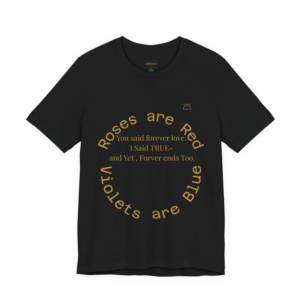 Roses are Red Tee "Forever ends Too"