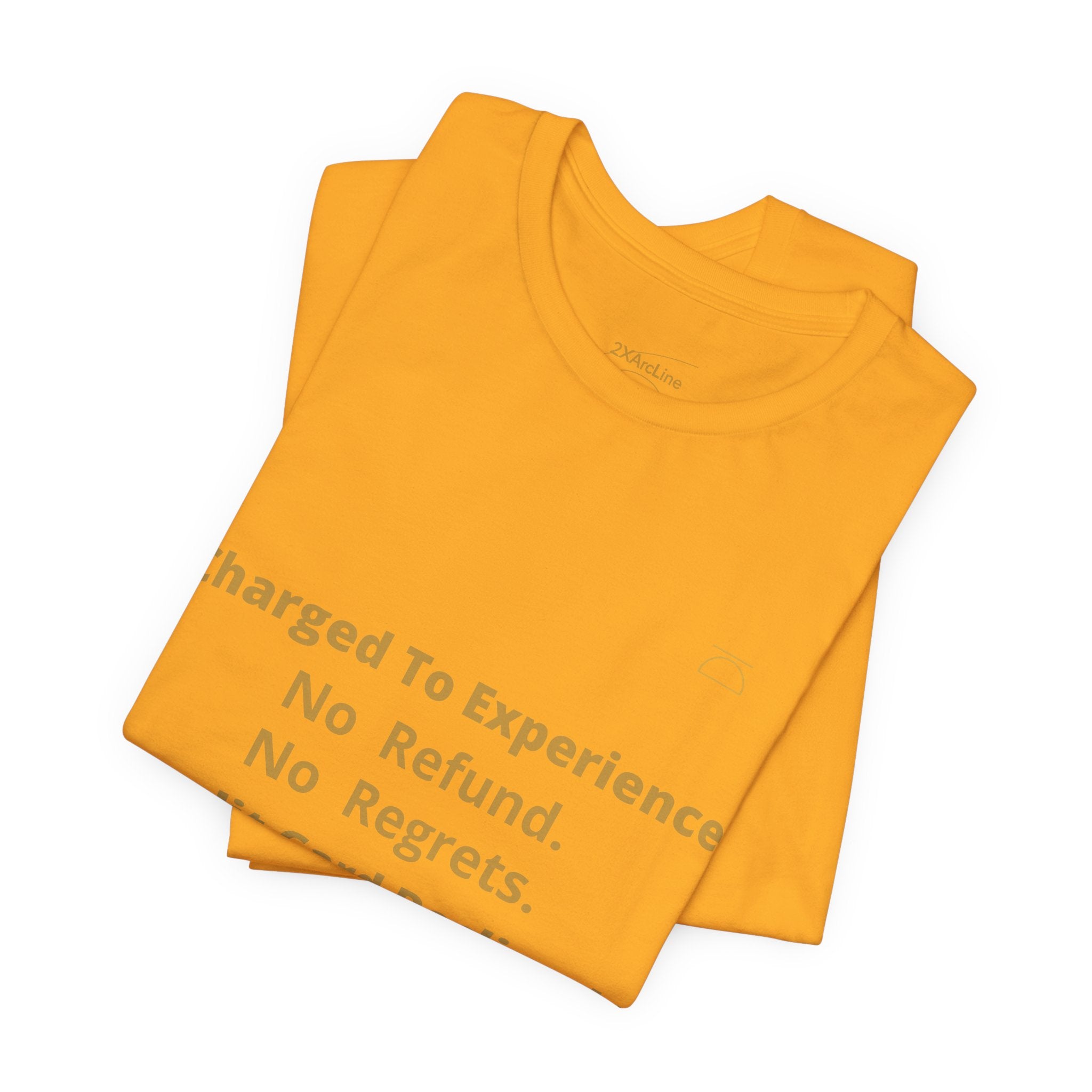 Charge to Experience No Refund No Regrets Tee