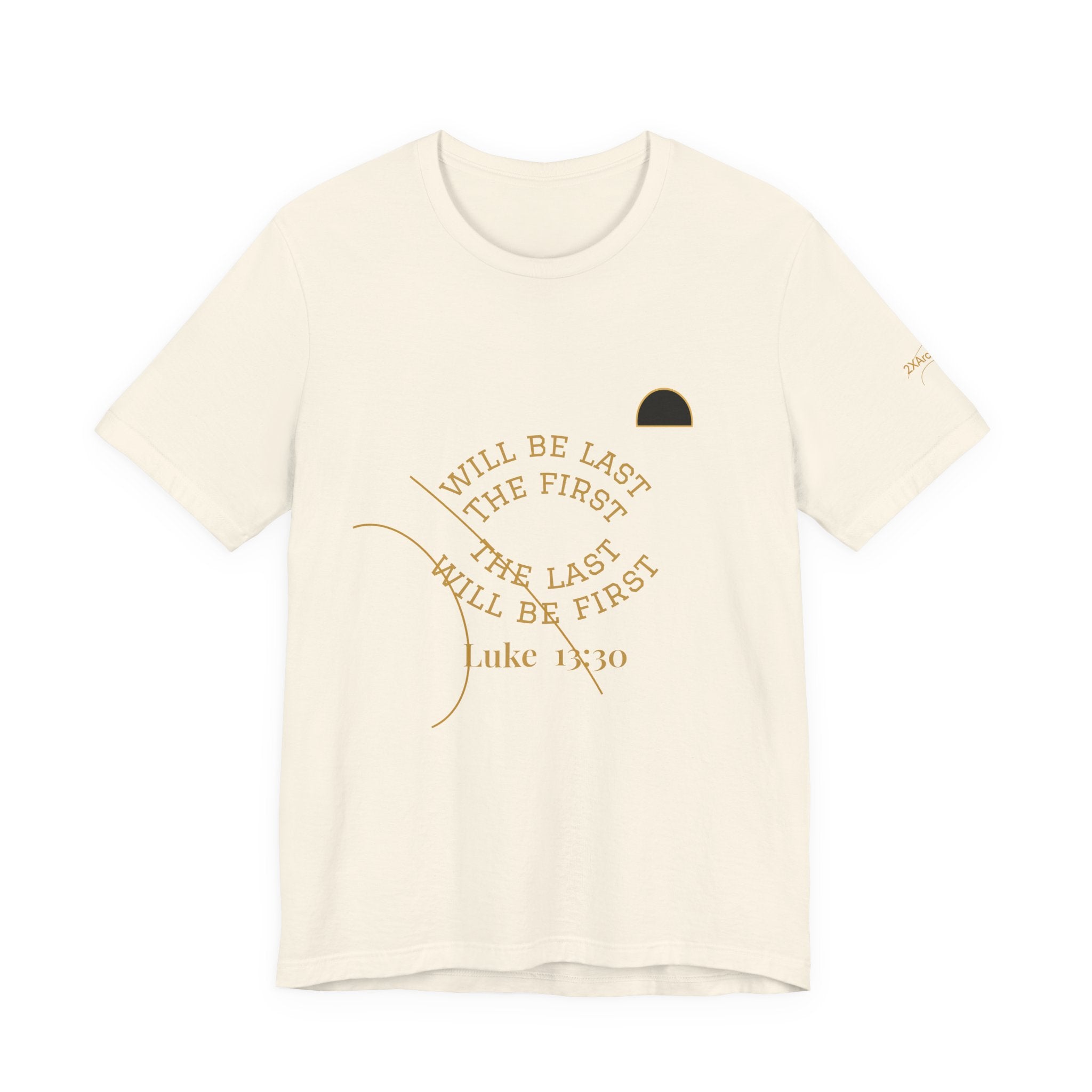 2XArcLine Luke 13:30 “The Last Will Be First” Tee/Bible verse