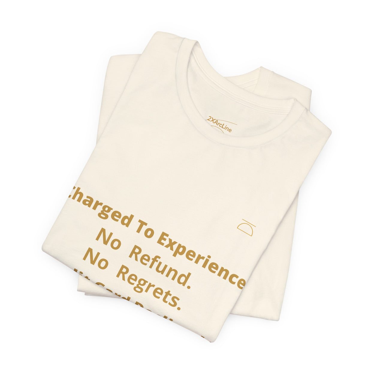 Charge to Experience No Refund No Regrets Tee