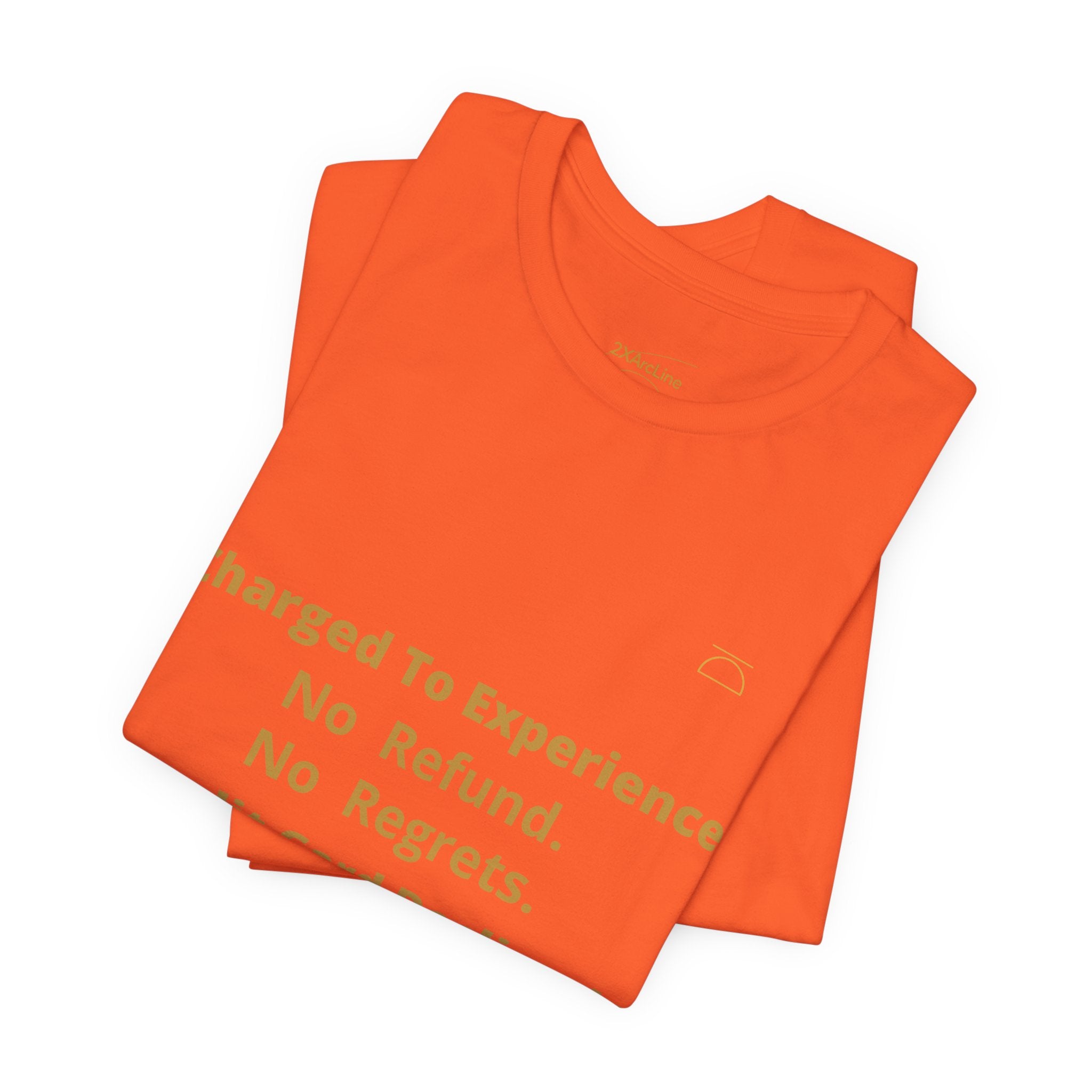 Charge to Experience No Refund No Regrets Tee