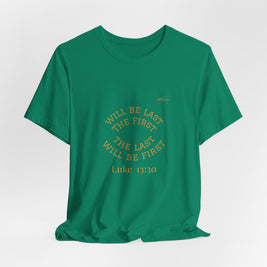 Luke 13:30 “The Last Will Be First” Tee/Bible verse