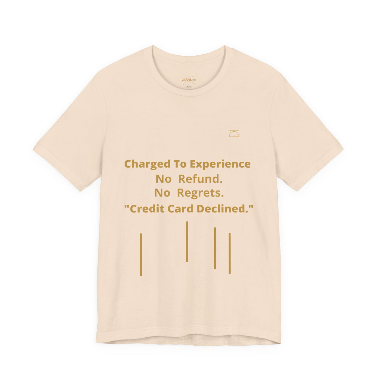 Charge to Experience No Refund No Regrets Tee
