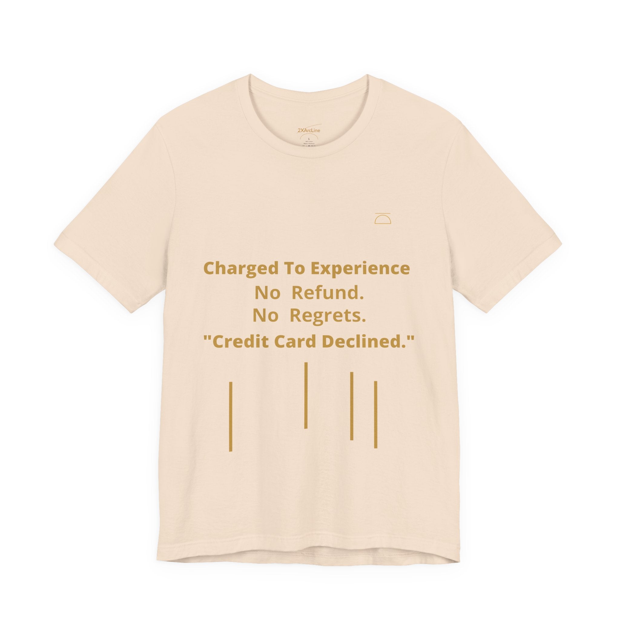 Charge to Experience No Refund No Regrets Tee