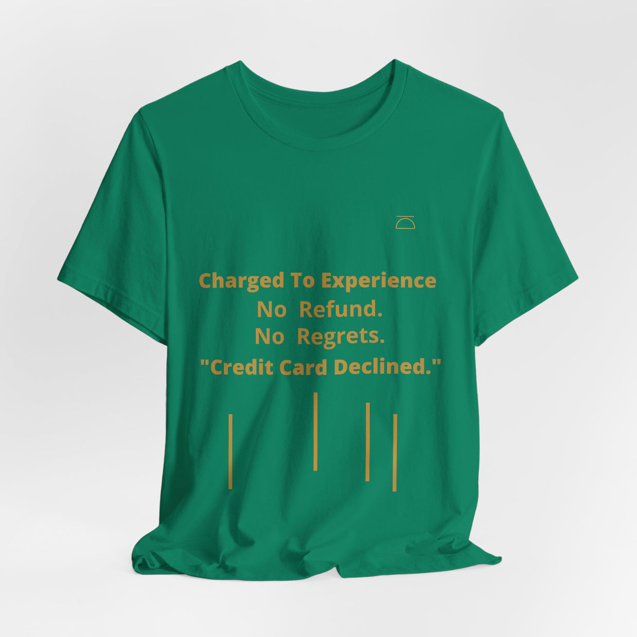 Charge to Experience No Refund No Regrets Tee