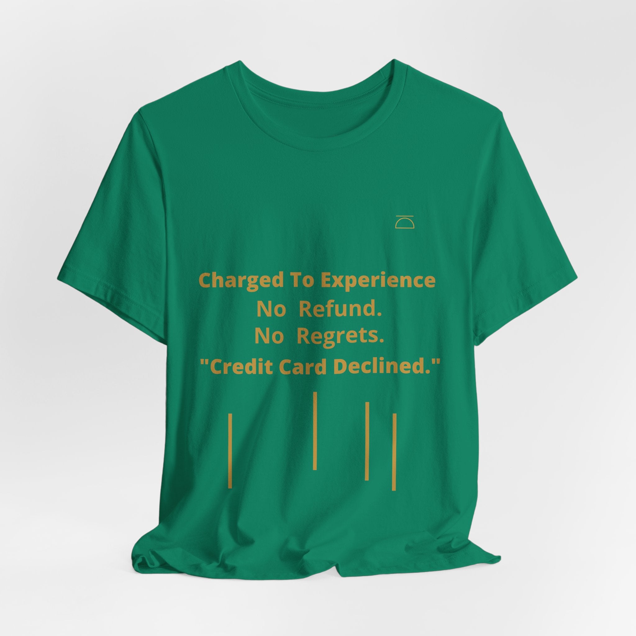 Charge to Experience No Refund No Regrets Tee