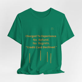 Charge to Experience No Refund No Regrets Tee