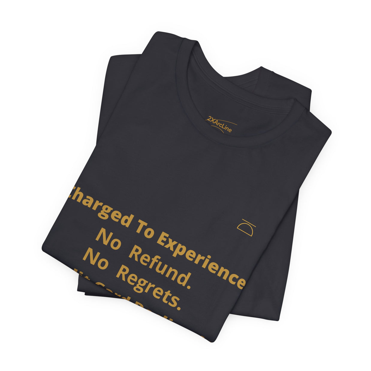 Charge to Experience No Refund No Regrets Tee