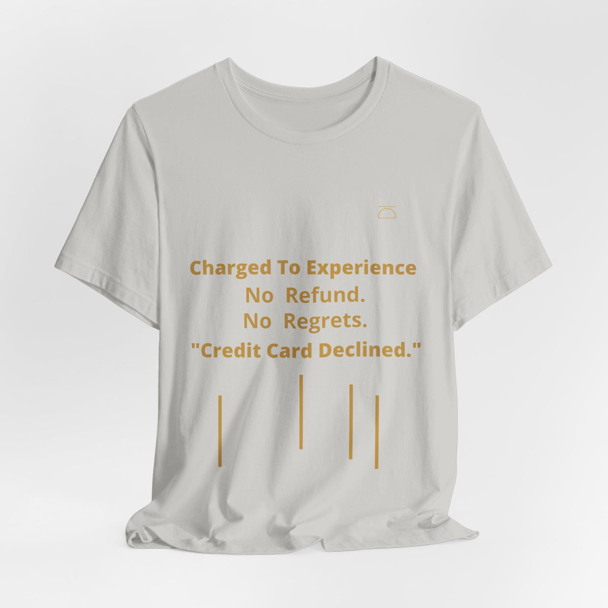 Charge to Experience No Refund No Regrets Tee