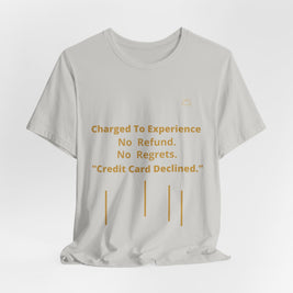 Charge to Experience No Refund No Regrets Tee
