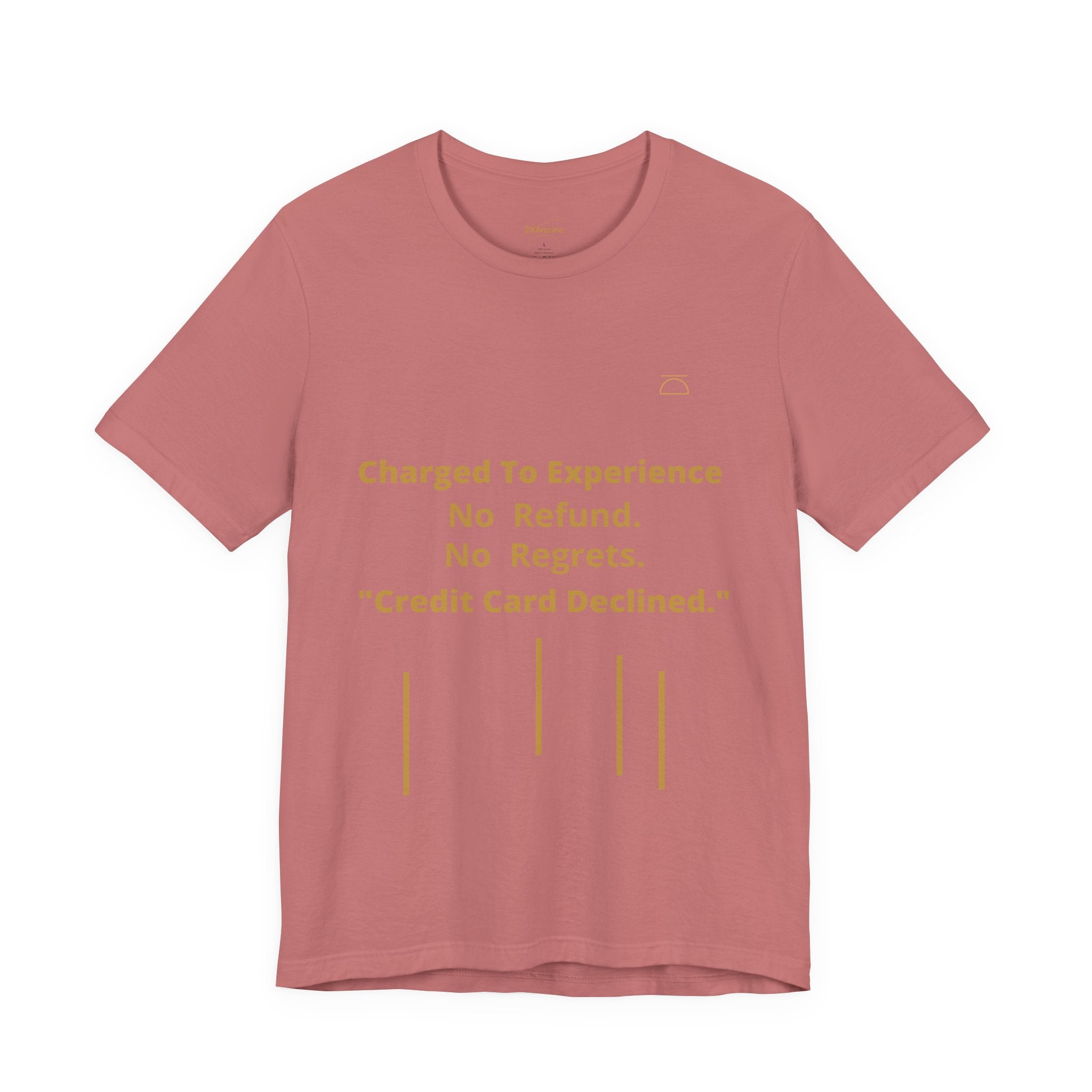 Charge to Experience No Refund No Regrets Tee