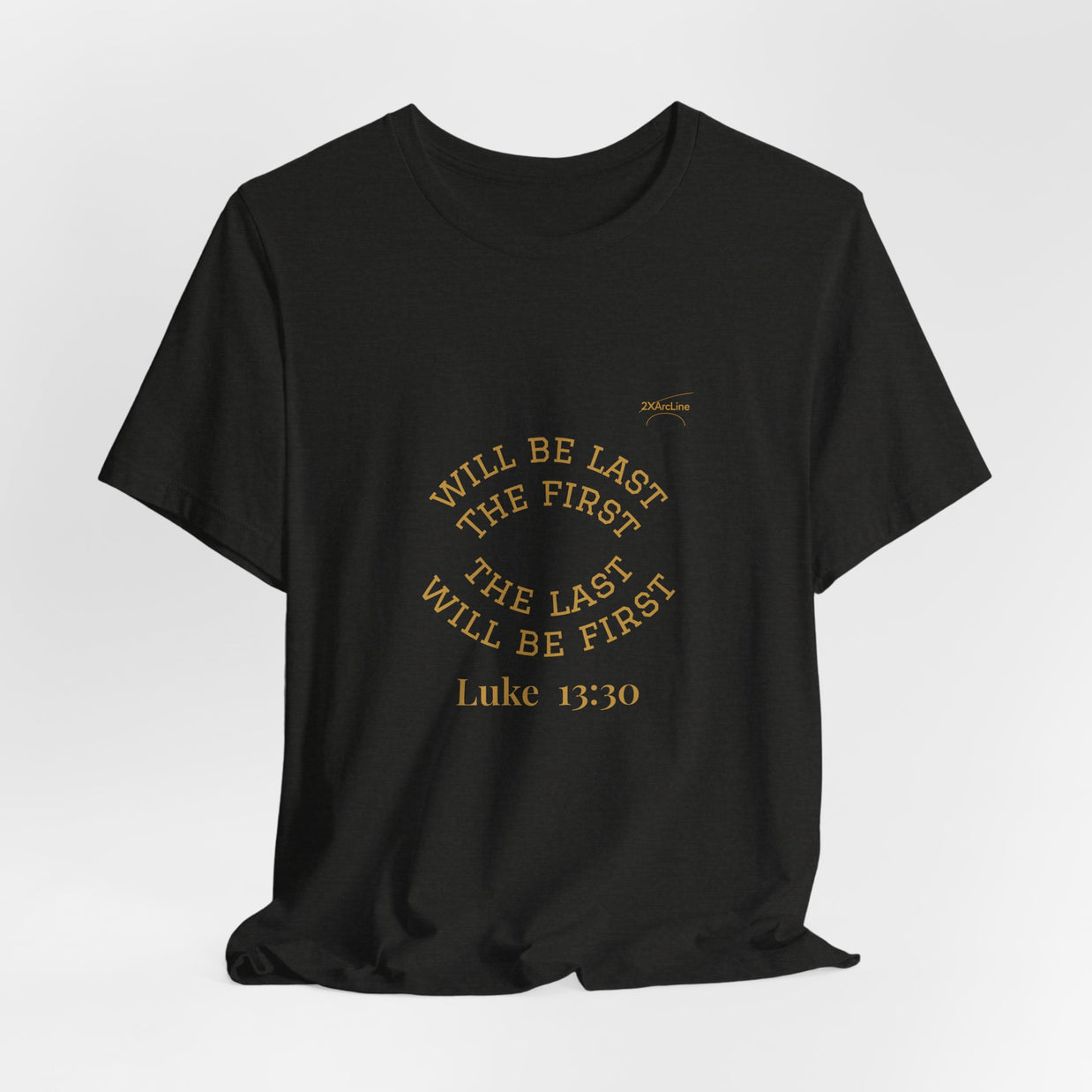 Luke 13:30 “The Last Will Be First” Tee/Bible verse