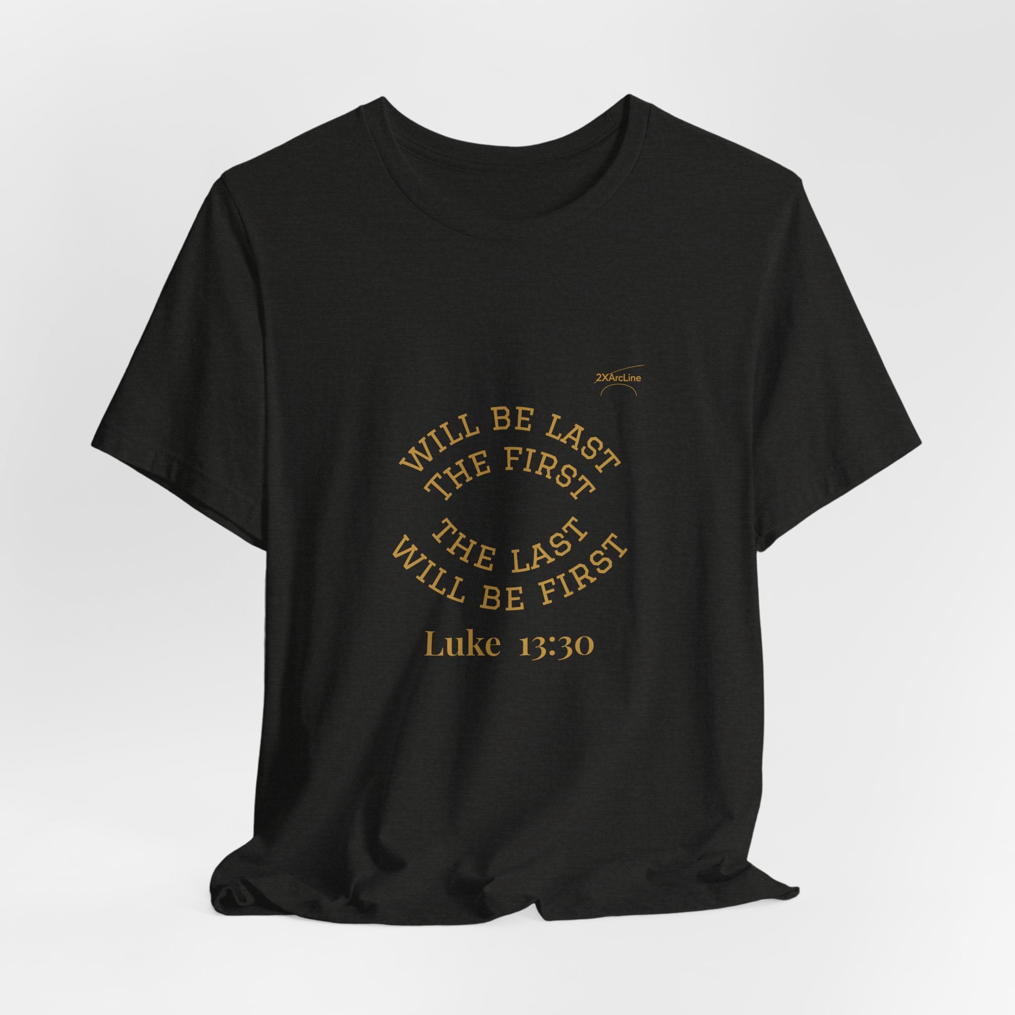 Luke 13:30 “The Last Will Be First” Tee/Bible verse