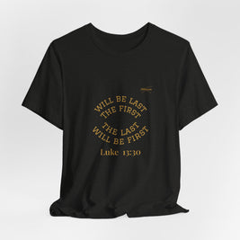 Luke 13:30 “The Last Will Be First” Tee/Bible verse