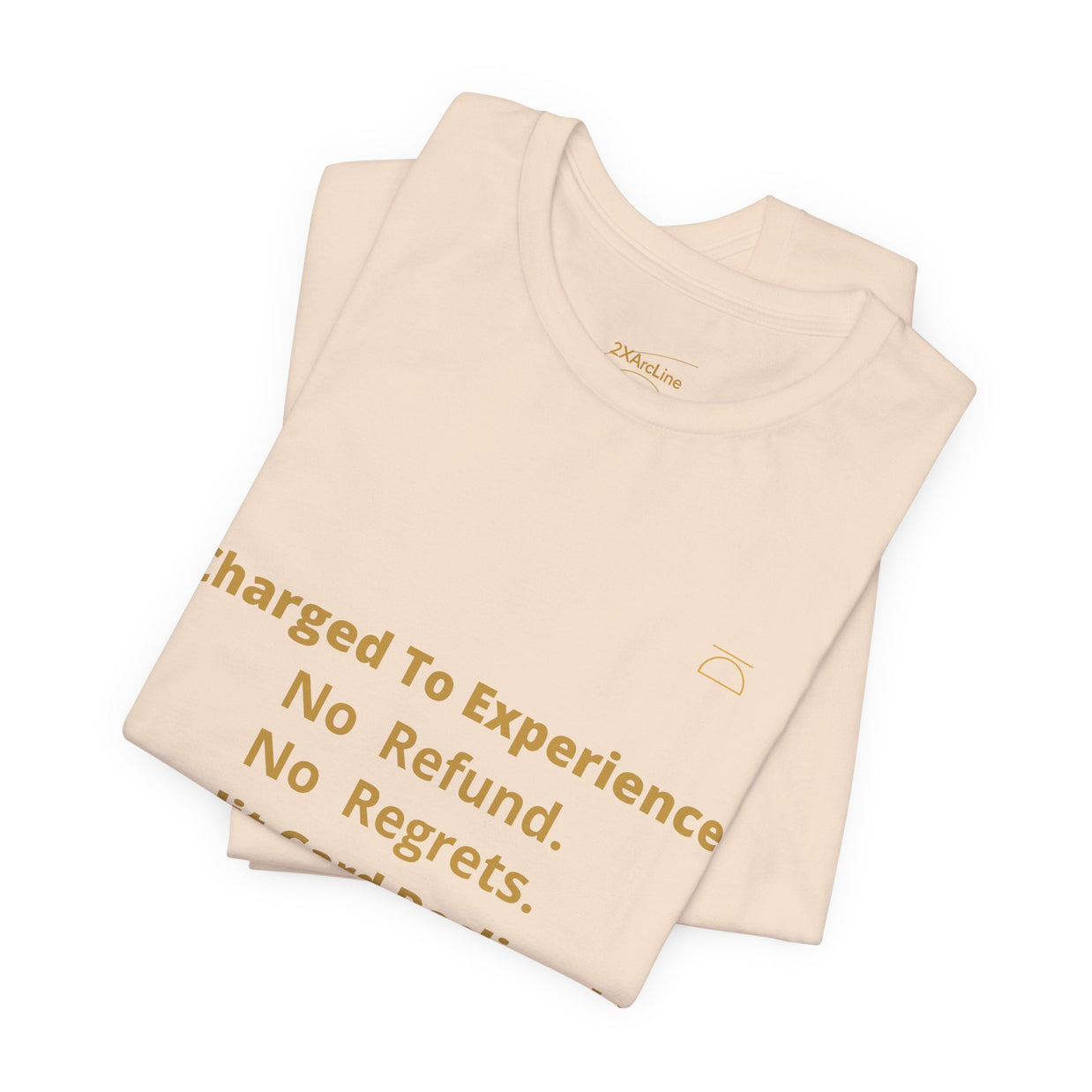 Charge to Experience No Refund No Regrets Tee