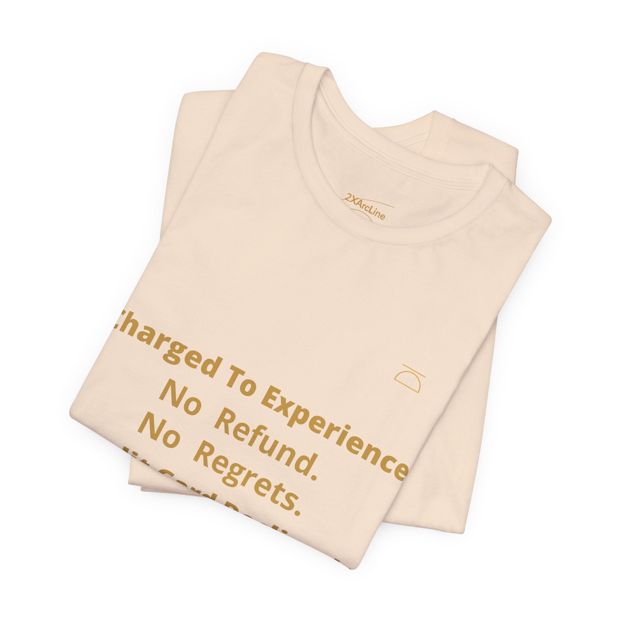 Charge to Experience No Refund No Regrets Tee