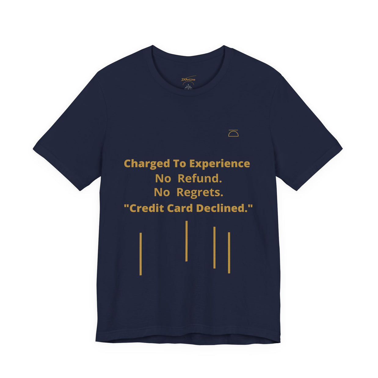 Charge to Experience No Refund No Regrets Tee