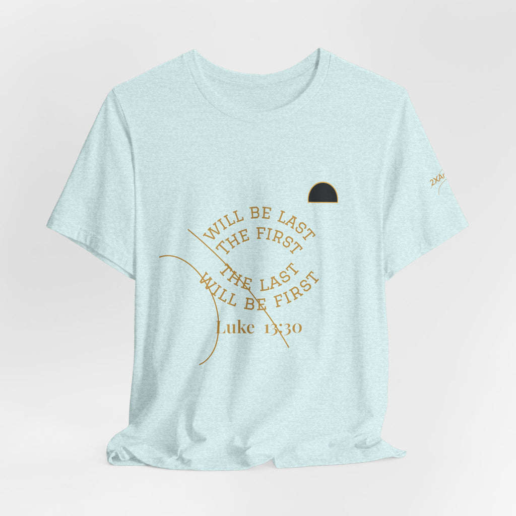 2XArcLine Luke 13:30 “The Last Will Be First” Tee/Bible verse