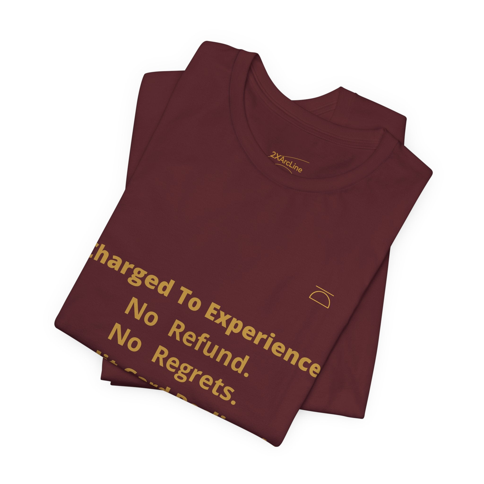 Charge to Experience No Refund No Regrets Tee