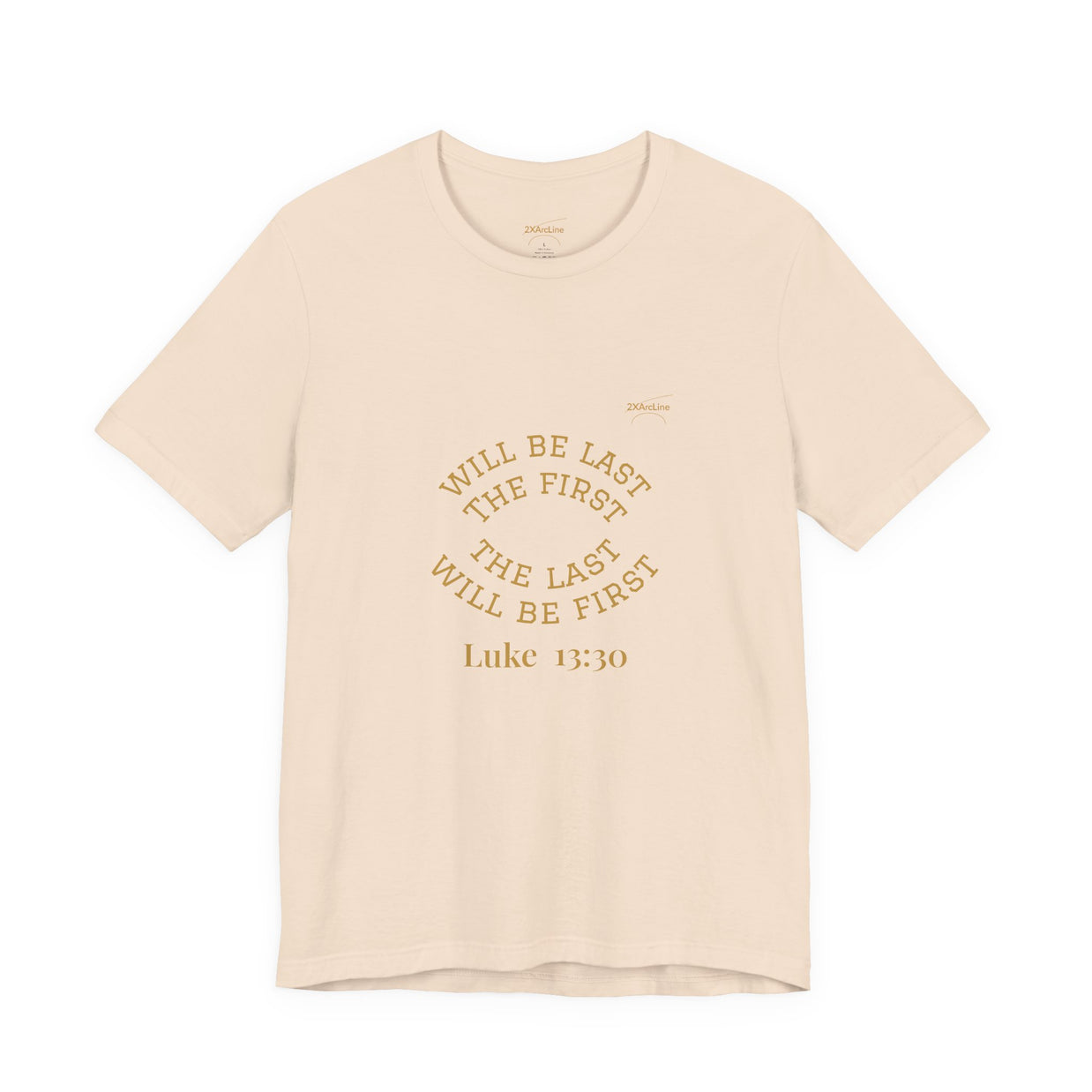Luke 13:30 “The Last Will Be First” Tee/Bible verse