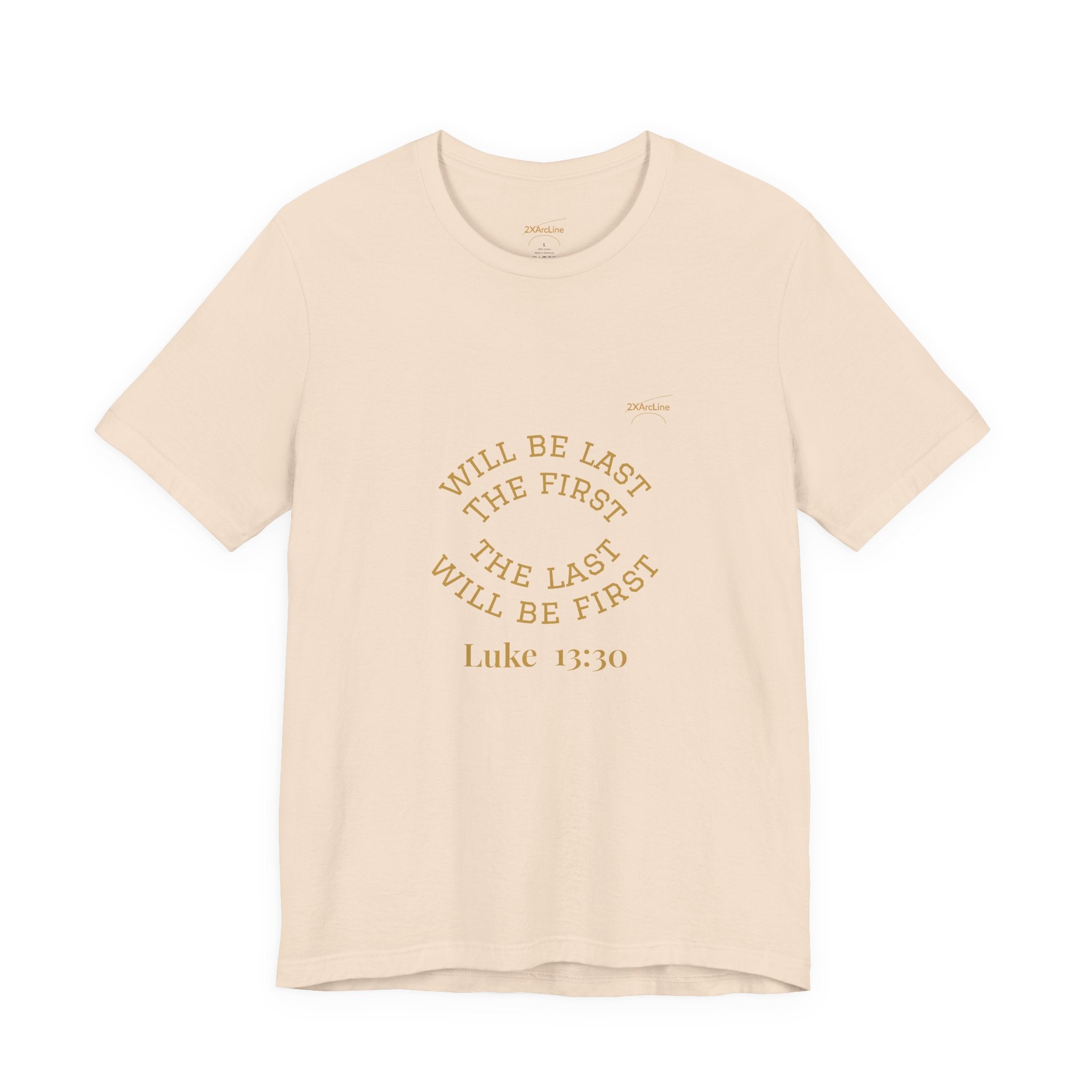 Luke 13:30 “The Last Will Be First” Tee/Bible verse