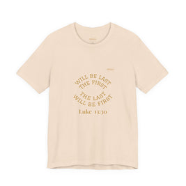 Luke 13:30 “The Last Will Be First” Tee/Bible verse