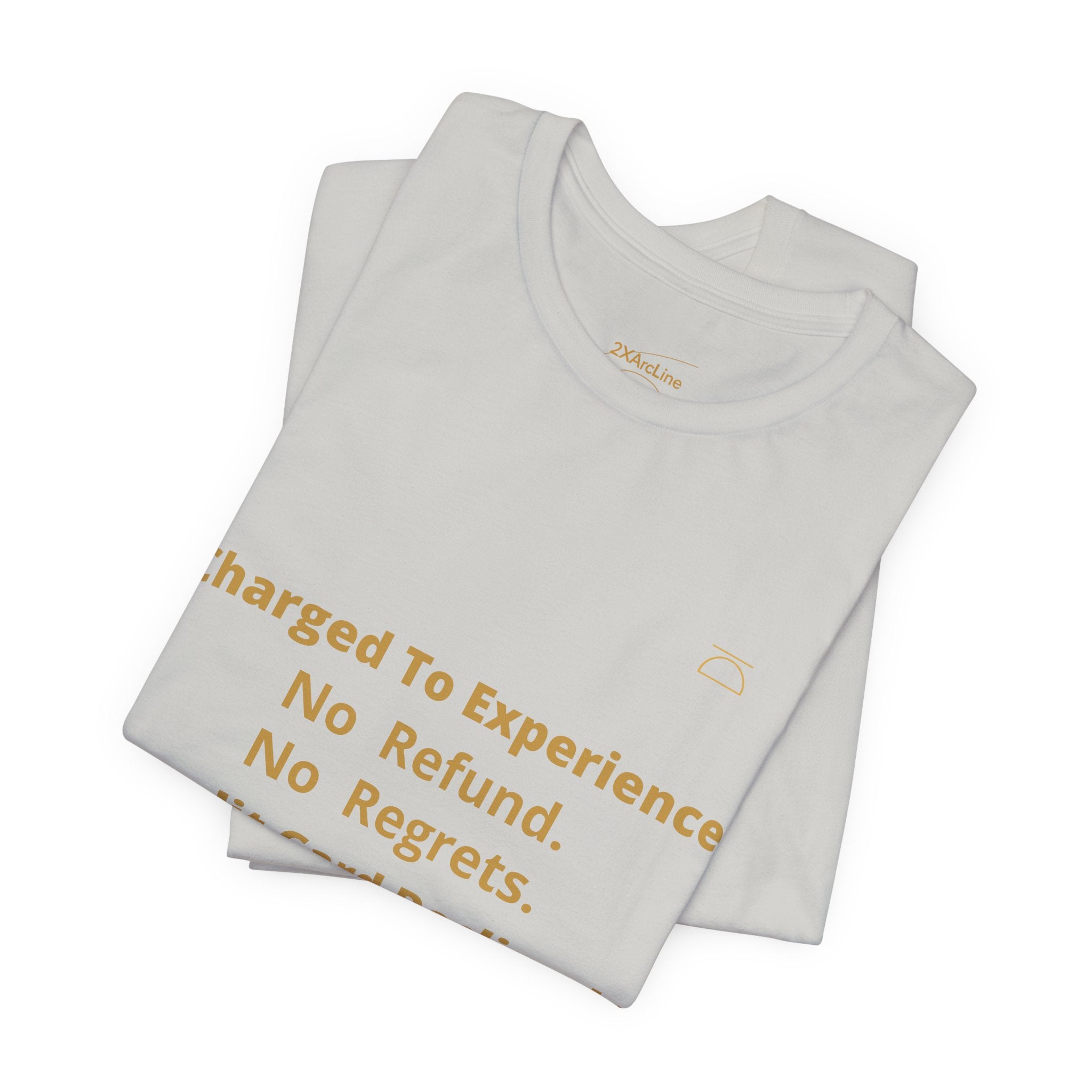 Charge to Experience No Refund No Regrets Tee