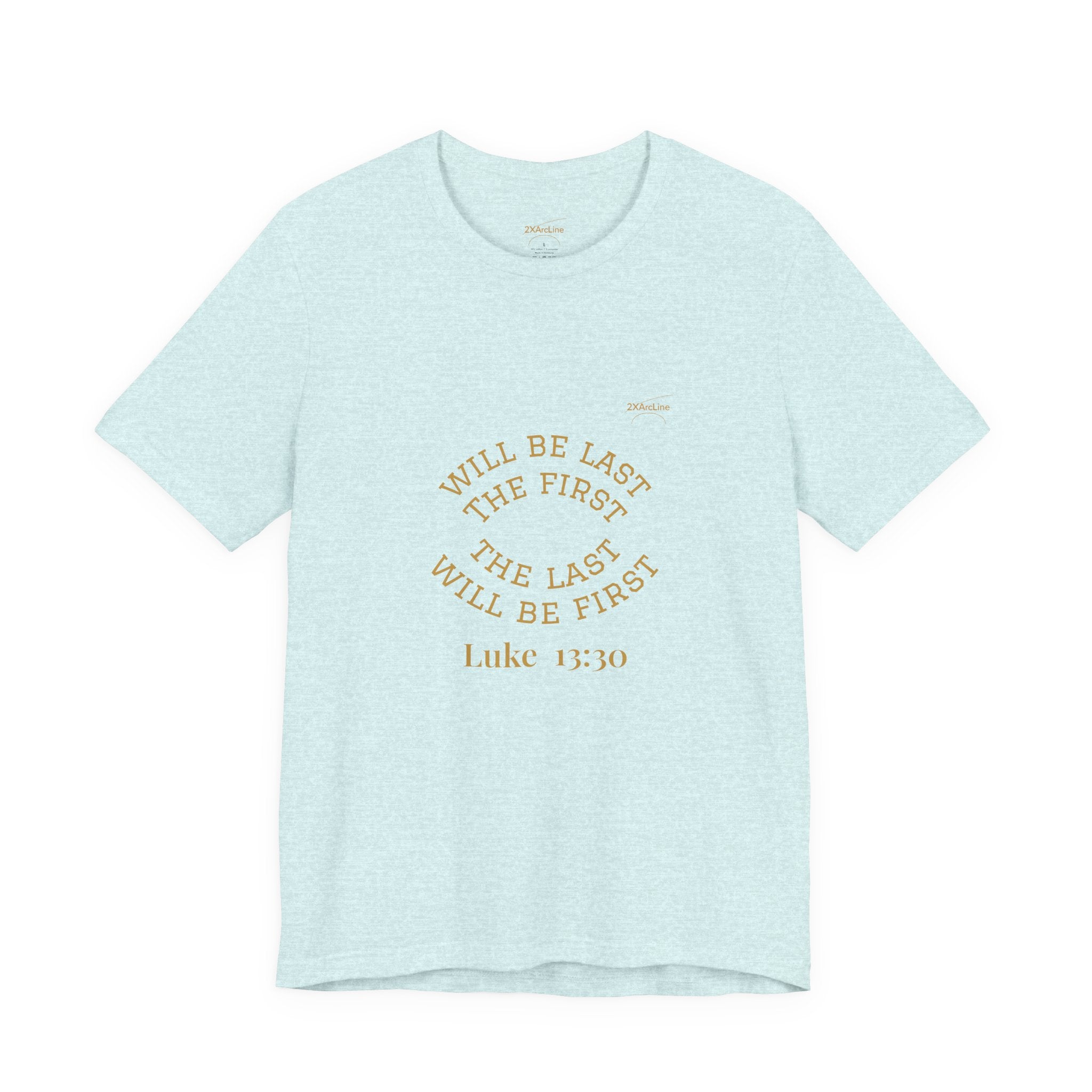Luke 13:30 “The Last Will Be First” Tee/Bible verse