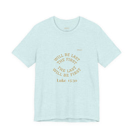 Luke 13:30 “The Last Will Be First” Tee/Bible verse