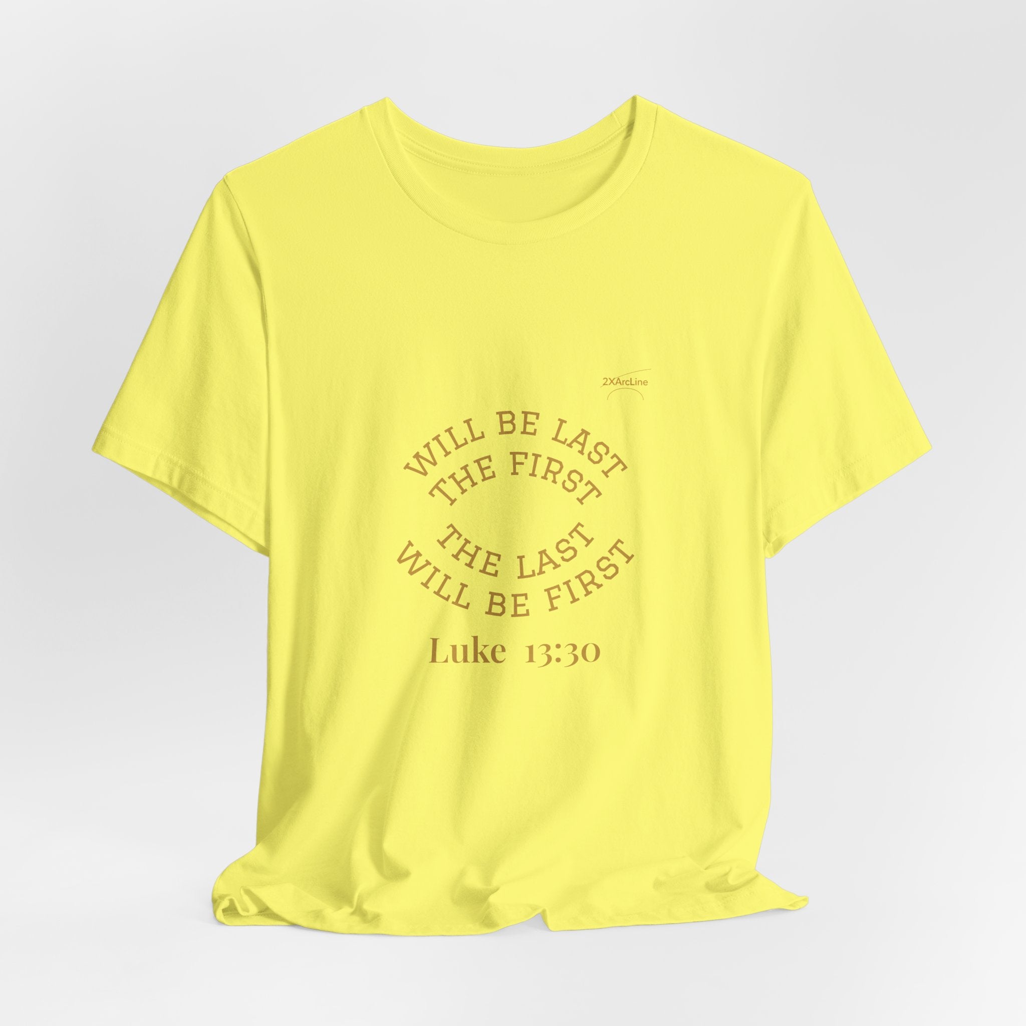 Luke 13:30 “The Last Will Be First” Tee/Bible verse