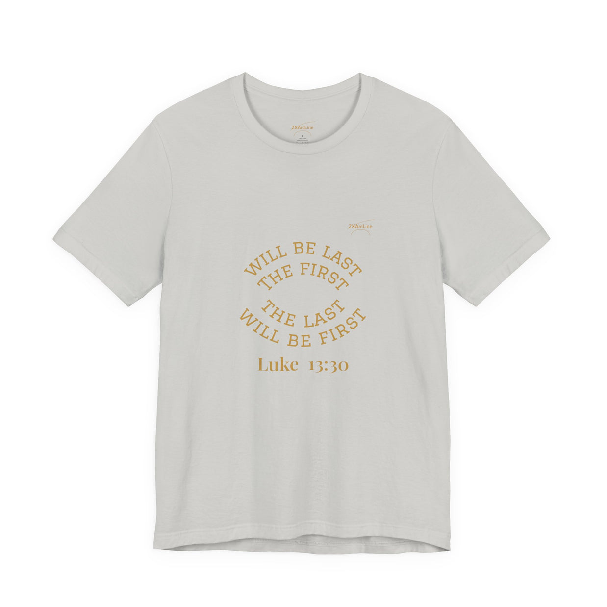 Luke 13:30 “The Last Will Be First” Tee/Bible verse