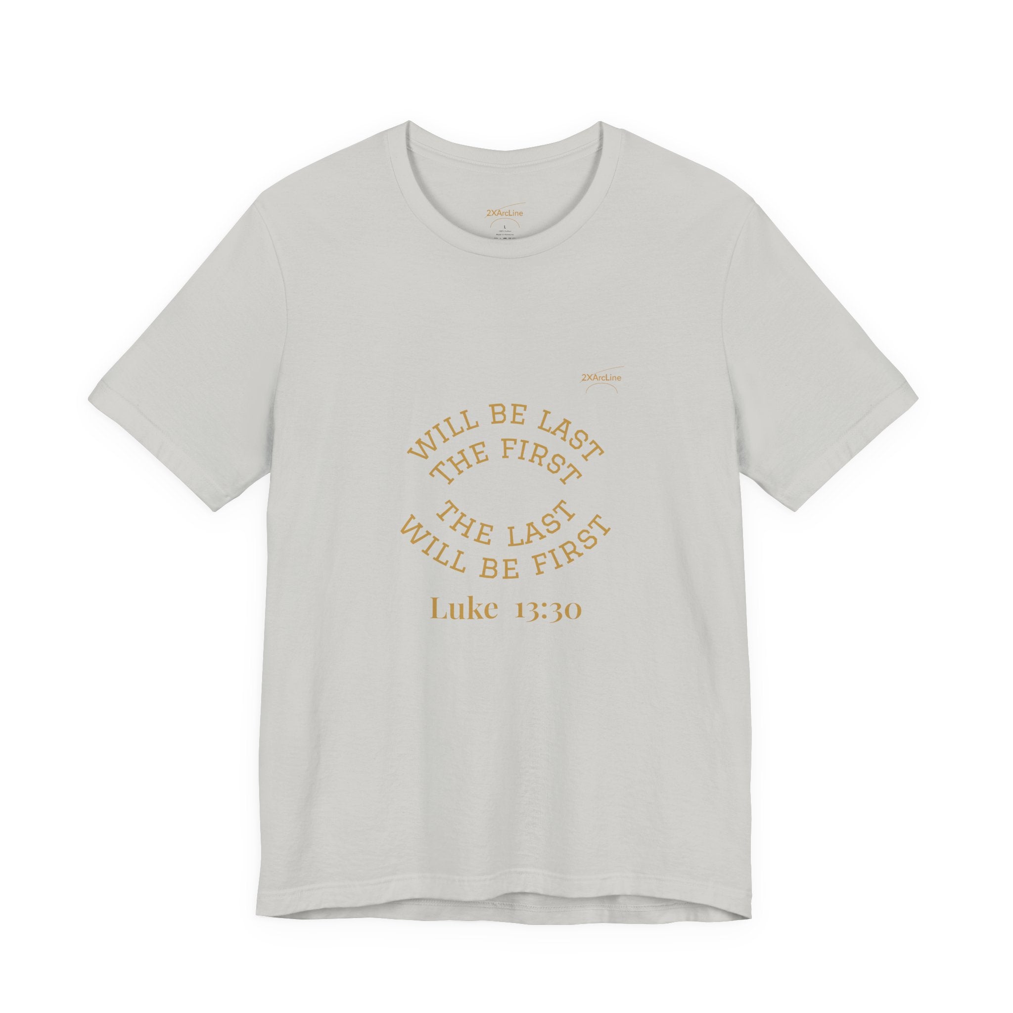 Luke 13:30 “The Last Will Be First” Tee/Bible verse