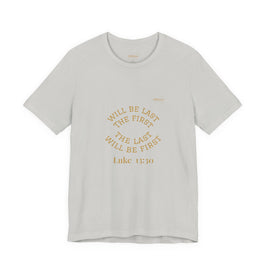 Luke 13:30 “The Last Will Be First” Tee/Bible verse
