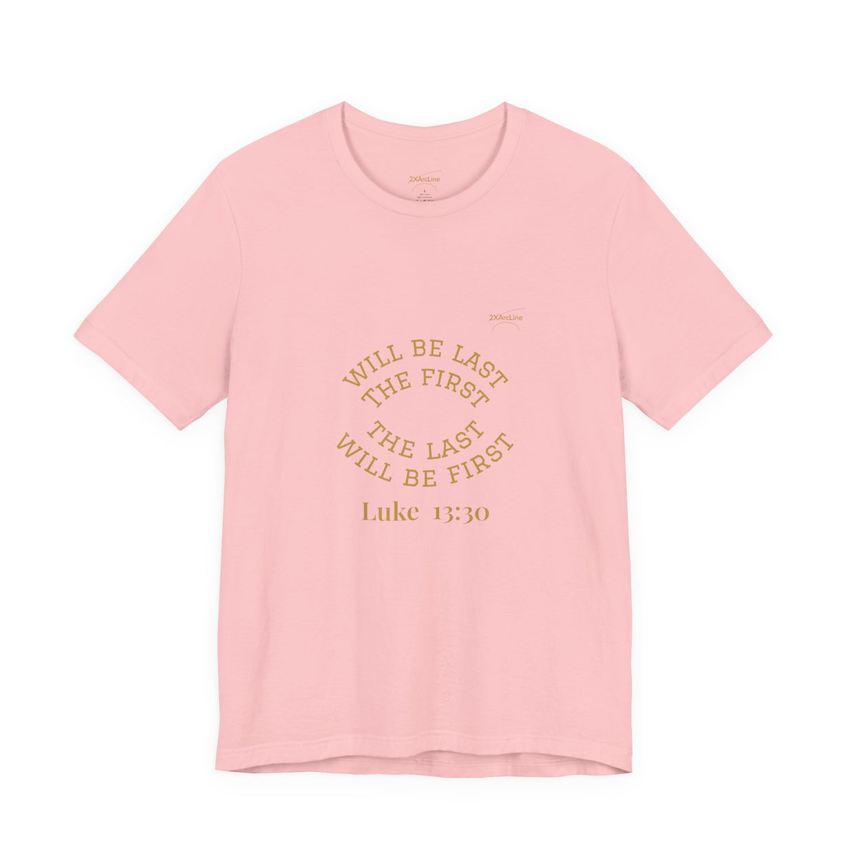 Luke 13:30 “The Last Will Be First” Tee/Bible verse