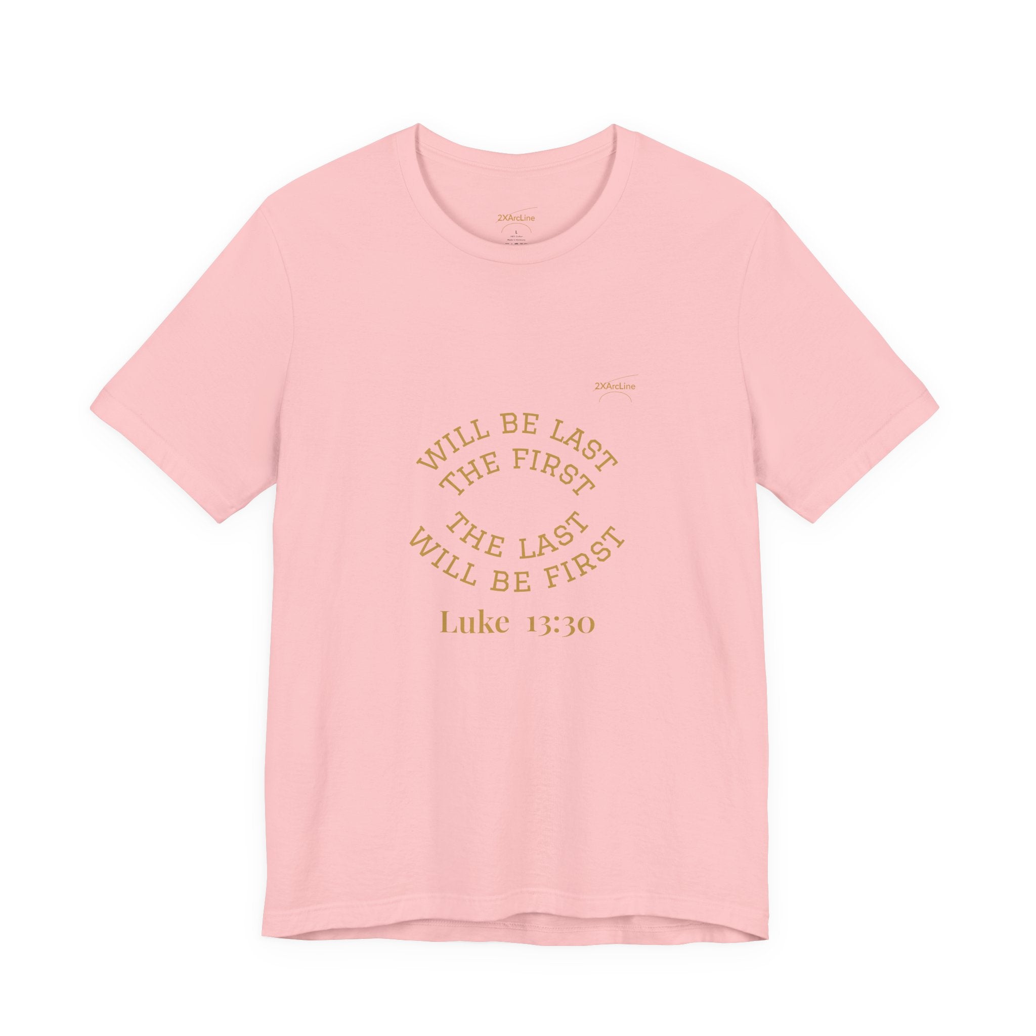 Luke 13:30 “The Last Will Be First” Tee/Bible verse