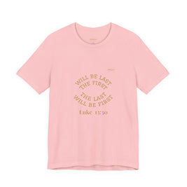 Luke 13:30 “The Last Will Be First” Tee/Bible verse