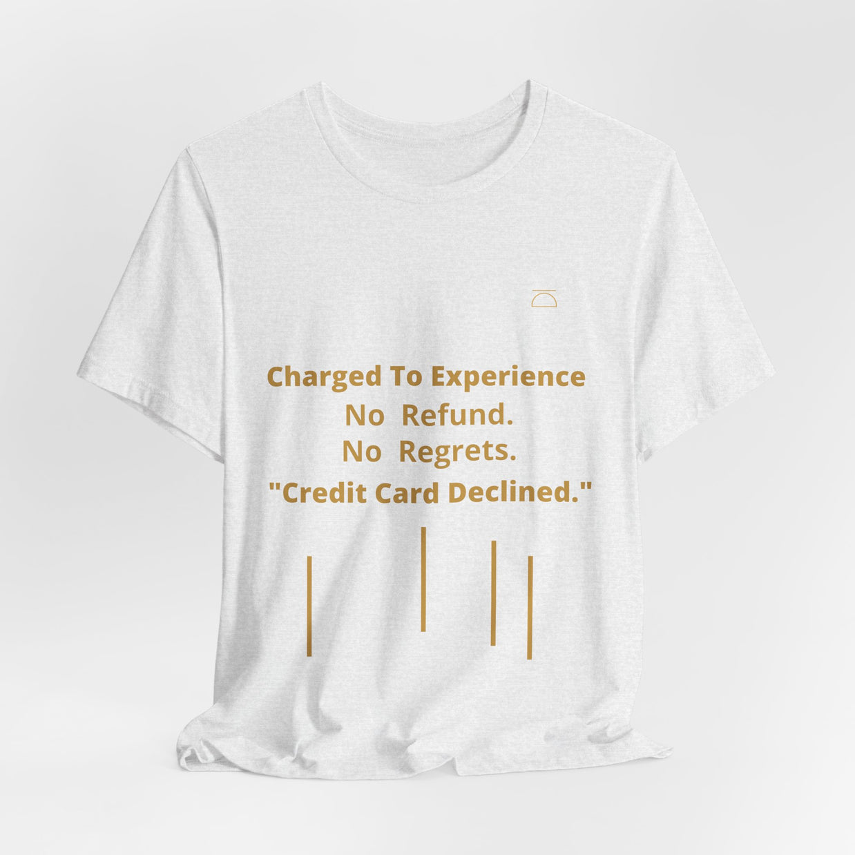 Charge to Experience No Refund No Regrets Tee