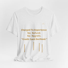 Charge to Experience No Refund No Regrets Tee