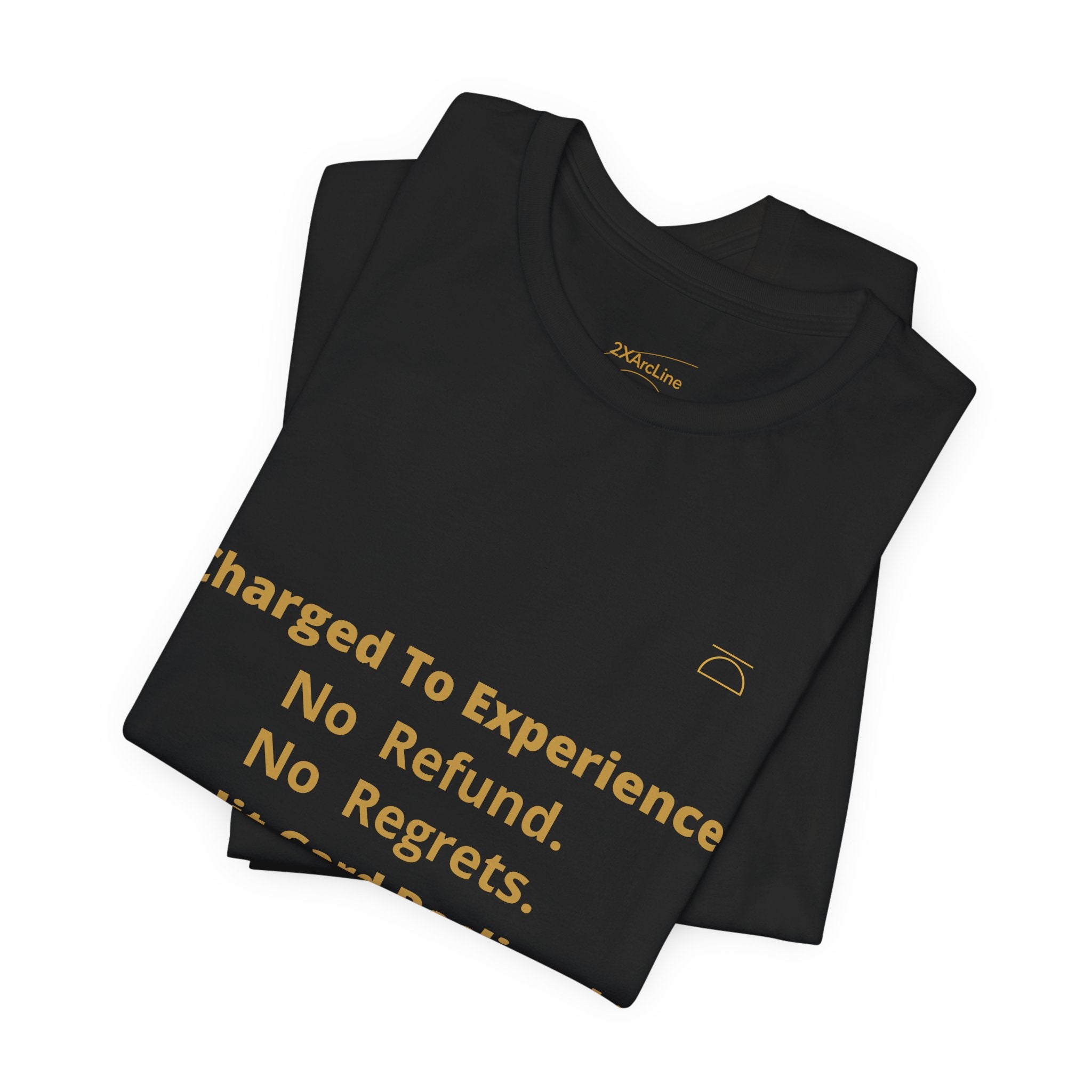 Charge to Experience No Refund No Regrets Tee