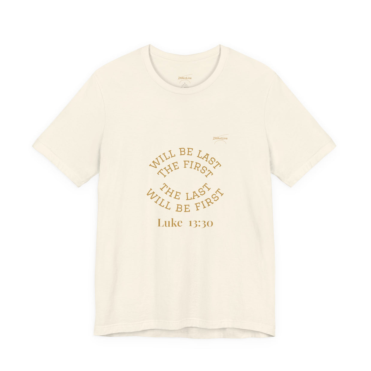 Luke 13:30 “The Last Will Be First” Tee/Bible verse