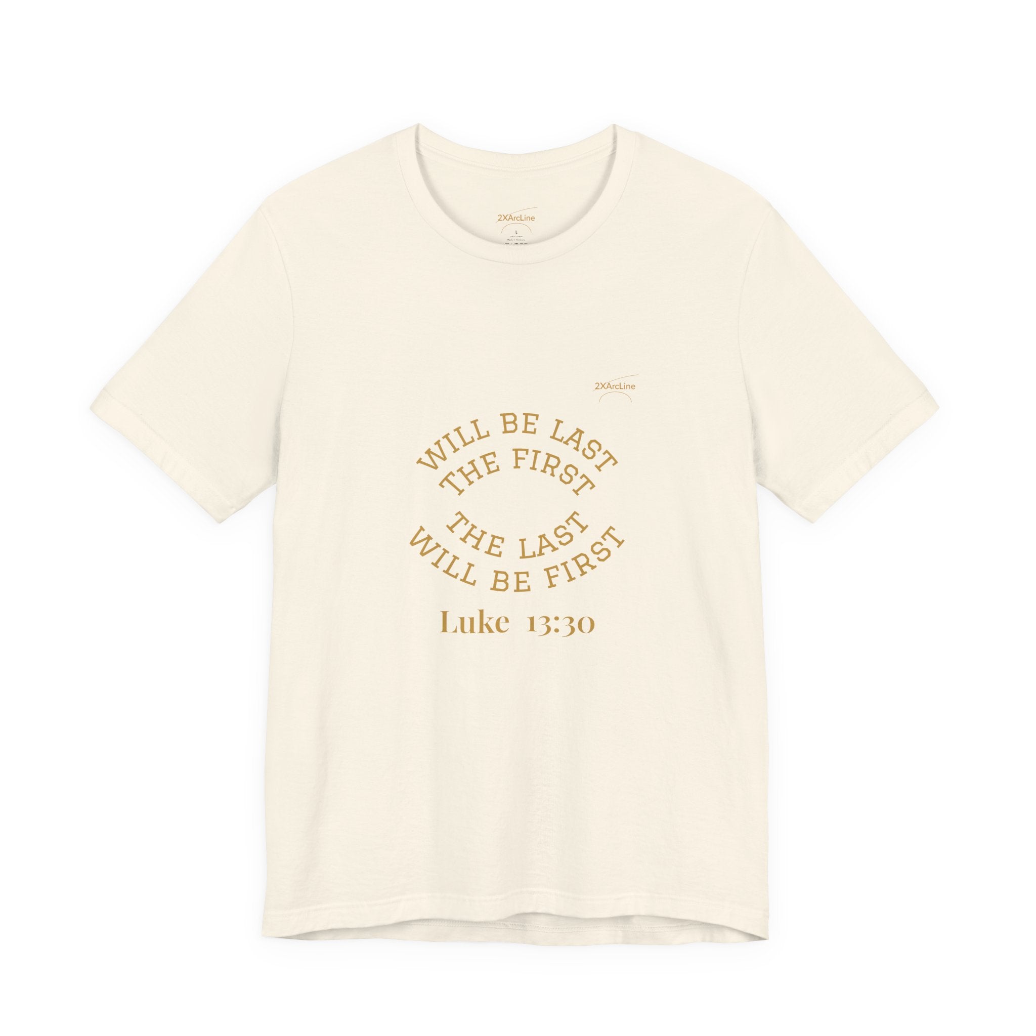 Luke 13:30 “The Last Will Be First” Tee/Bible verse