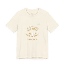 Luke 13:30 “The Last Will Be First” Tee/Bible verse