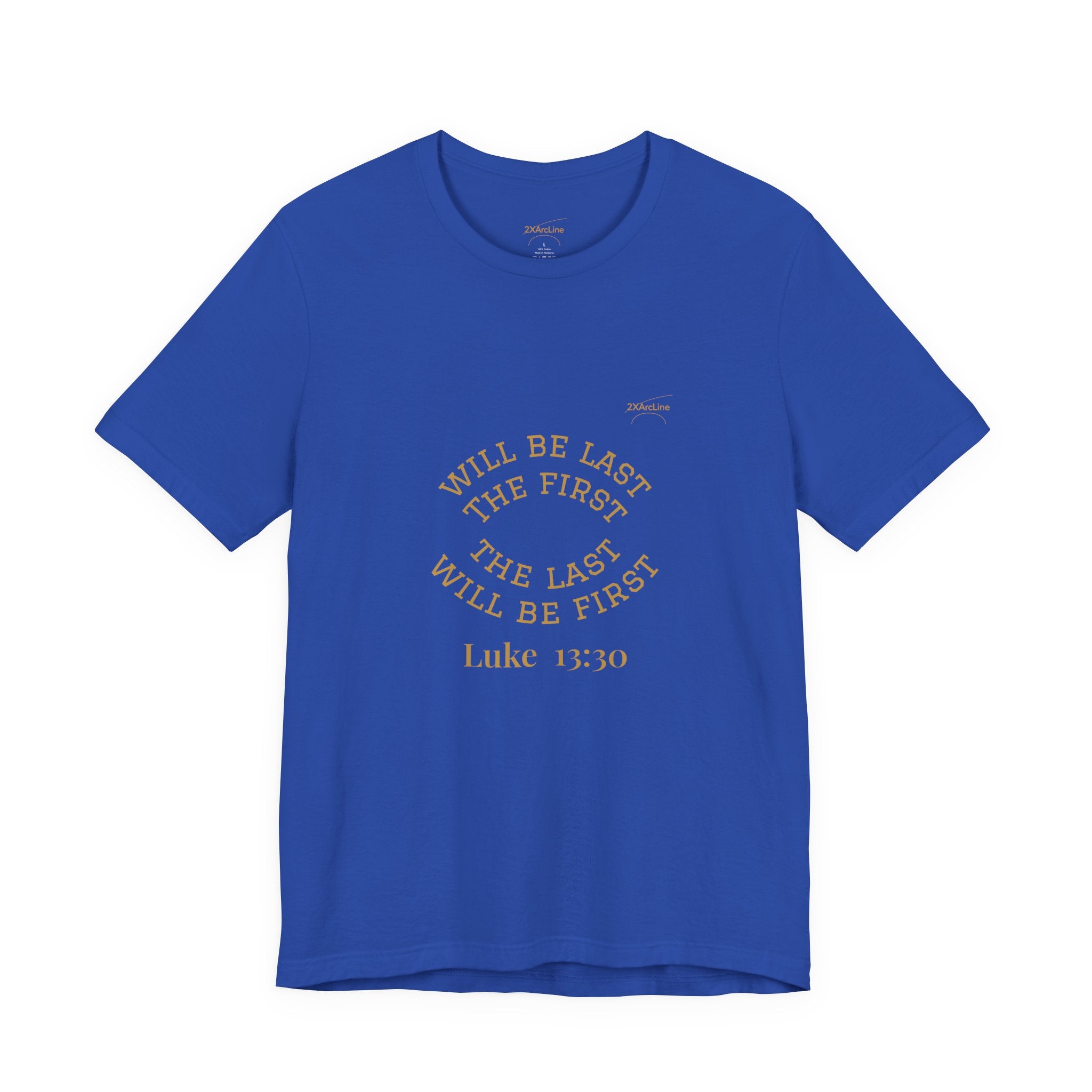 Luke 13:30 “The Last Will Be First” Tee/Bible verse