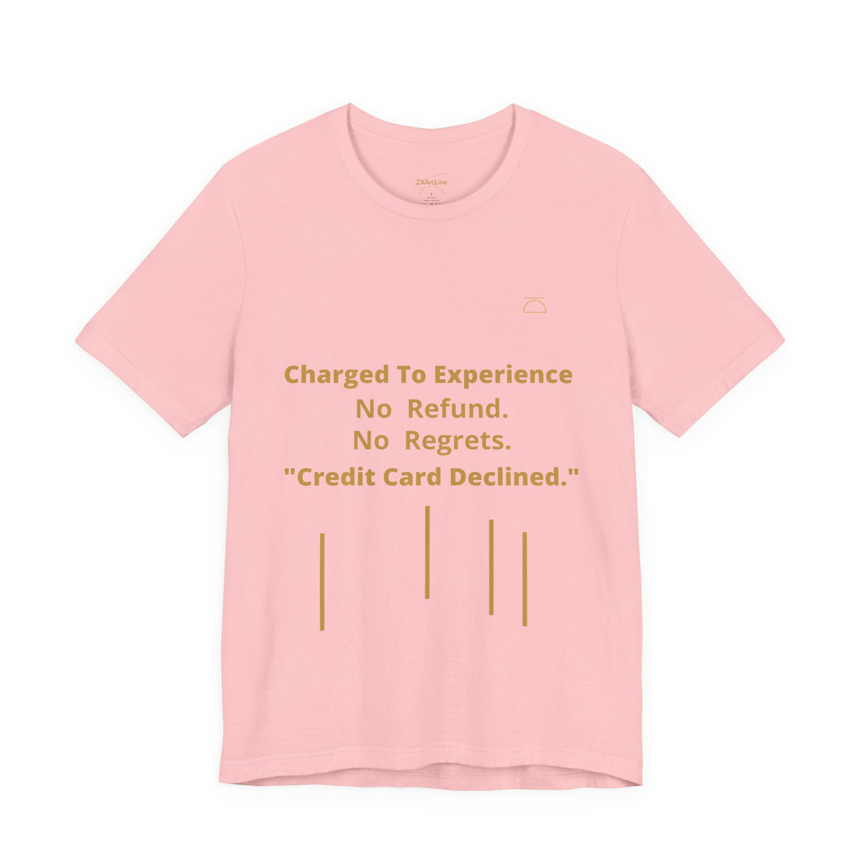 Charge to Experience No Refund No Regrets Tee
